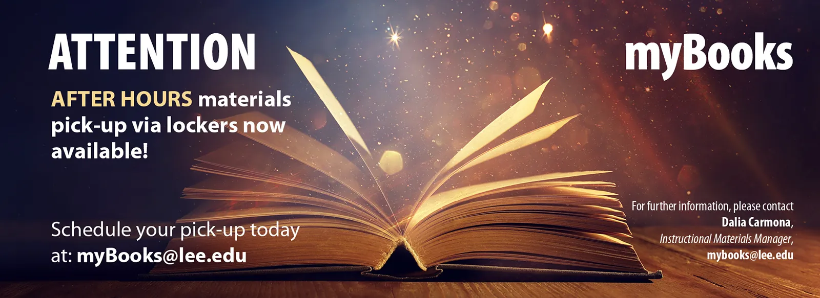 myBooks: Attention — After-hours materials pick-up via lockers now available. Schedule your pick-up today at mybooks@lee.edu. For more information contact Dalia Carmona, instructional materials manager, mybooks@lee.edu