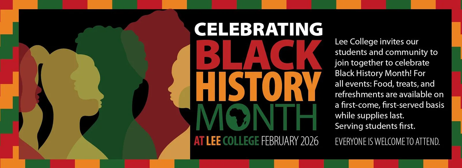 Black History Month, Feb. 2026. Lee College invites our students and community to join together to celebrate Black History Month. For all events: food, treats, and refreshments are available on a first come, first served basis while supplies last. Serving students first. Everyone is welcome to attend.