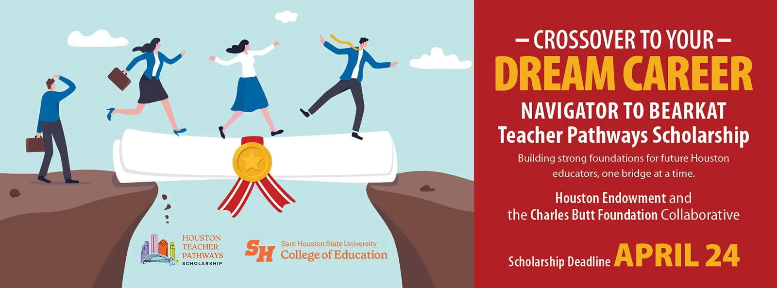 Cross over to your dream career, navigator to Bearkat teacher pathway scholarship. Build strong foundations for future Houston educators, one bridge of time. Houston Endowment and the Charles Butt Foundation Collaborative. Scholarship deadline April 24