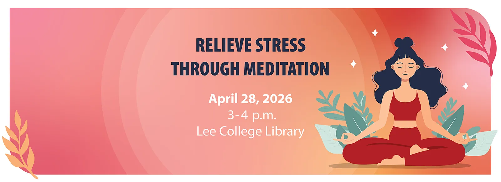 Stress relief through meditation, 3-4 p.m. Tuesday, April 28, in the library.