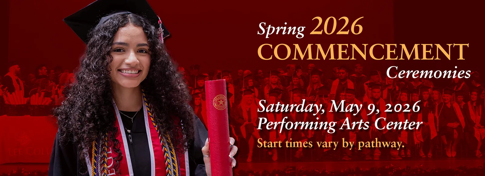Spring 2026 commencement ceremonies. Saturday, May 9, 2026, performing arts center. Start times vary by pathway.