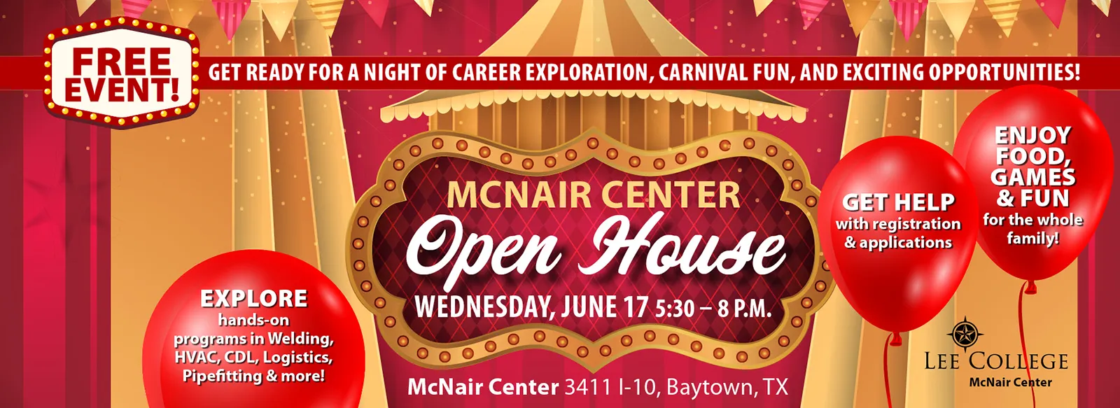 Free event. Get ready for a night of career exploration, carnival fun, and exciting opportunities!. Explore hands-on programs in welding, HVAC, CDL, logistics, pipefitting and more! McNair Center open house Wednesday, June 17, 5:30 to 8 PM. McNair Center, 3411 I-10, Baytown, Texas. Get help with registration and applications. Enjoy food, games, and fun for the whole family.