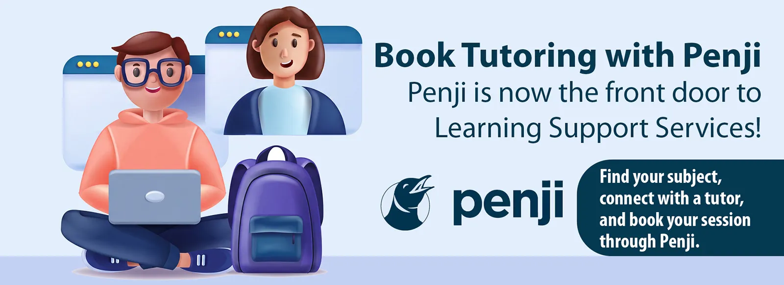 Book tutoring with Penji. Penji is now the front door to Learning Support Services. Find your subject, connect with a tutor, and book your session.