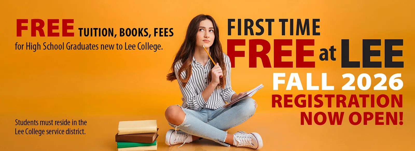 First time free at Lee. Fall 2026 registration now open! Free tuition, books, fees for high school graduates new to Lee College. Students must reside in the Lee College service district. 