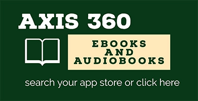 Axis 360: Ebooks and Audiobooks. Search your app store or click here