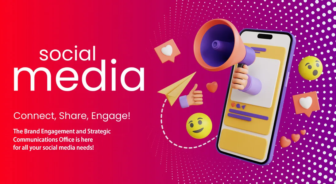 Social Media: Connect, Share, Engage! The Brand Engagement and Strategic Communications Office is here for all your social media needs!